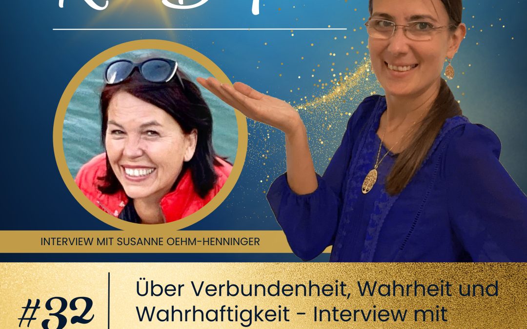 Über Verbundenheit, Wahrheit und Wahrhaftigkeit – Interview mit Susanne Oehm-Henninger #32