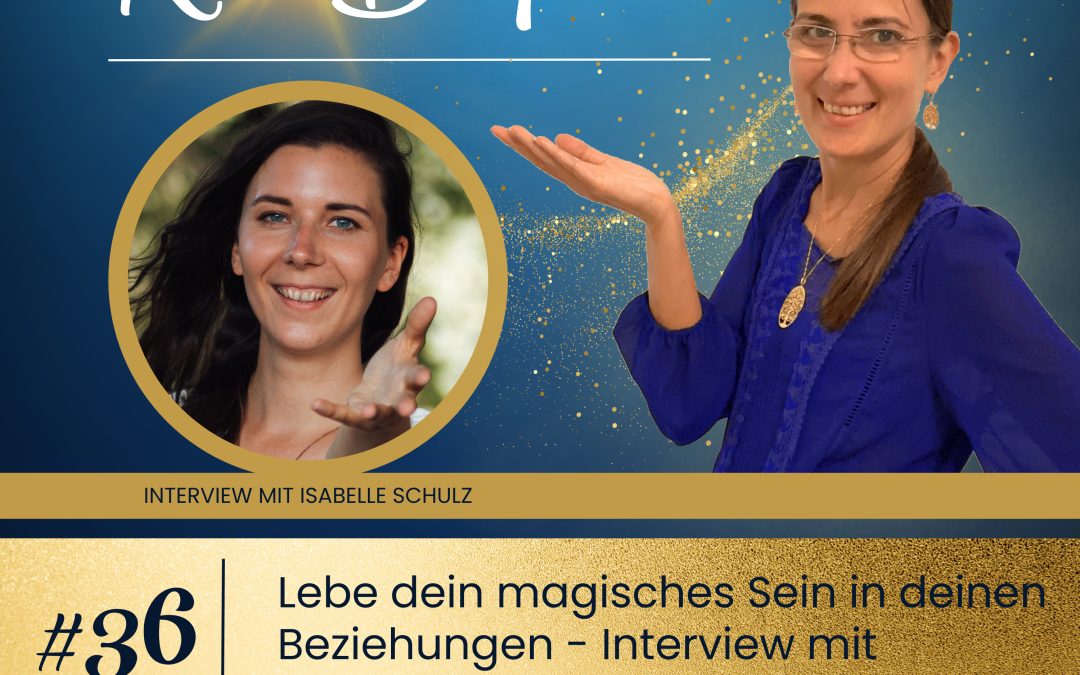 Lebe dein magisches Sein in deinen Beziehungen – Interview mit Isabelle Schulz #36